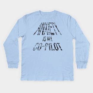 Anxiety Is My Co-Pilot (Distressed Black Letters) Kids Long Sleeve T-Shirt